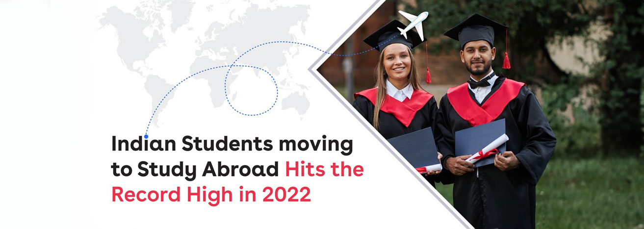 An All-Time High Number of Indian Students moved to Study Abroad in 2022 – The Highest in the last 5 Years